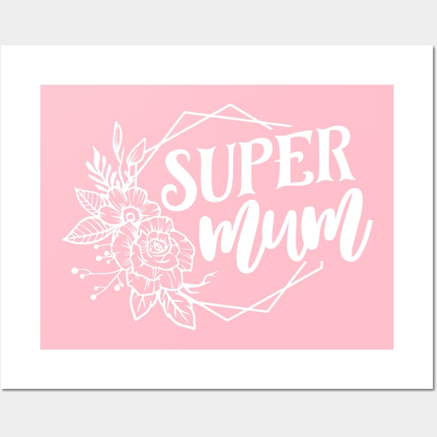 Super Mum For Mothers Day Wall Art by Dylante